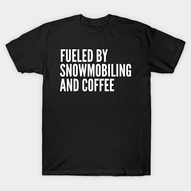 Fueled By Snowmobiling and Coffee T-Shirt by HaroonMHQ